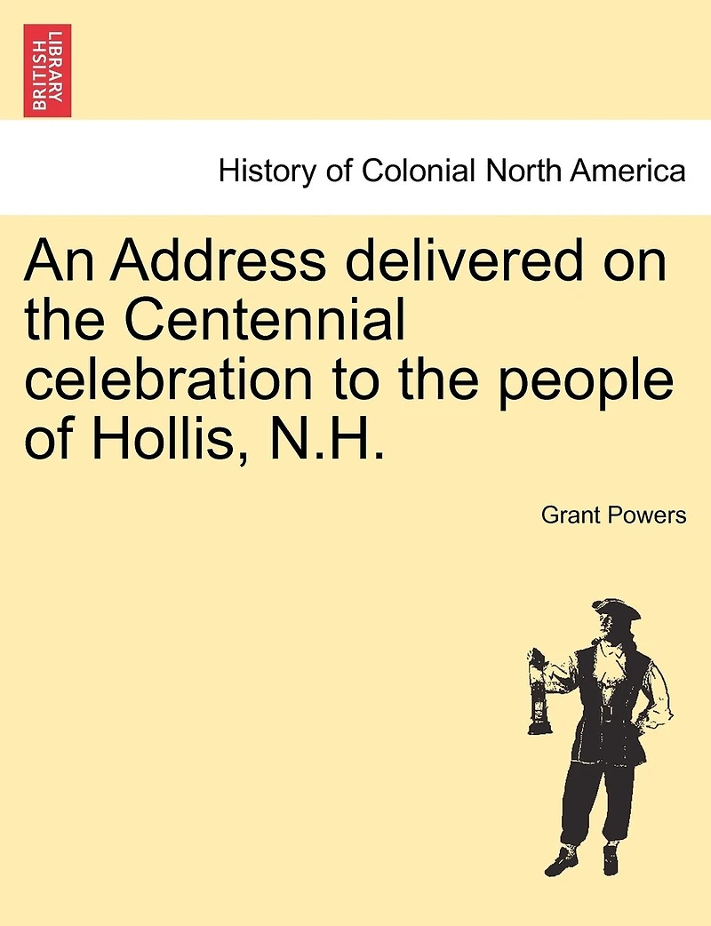 An Address: Delivered on the Centennial Celebration, to People of Hollis, N. H.; September 15th, 1830 (Clas