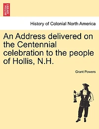 An Address: Delivered on the Centennial Celebration, to People of Hollis, N. H.; September 15th, 1830 (Clas