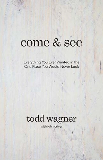 Come and See: Everything You Ever Wanted the One Place Would Never Look
