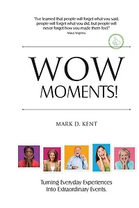 Wow Moments!: Turning Everyday Experiences Into Extraordinary Events
