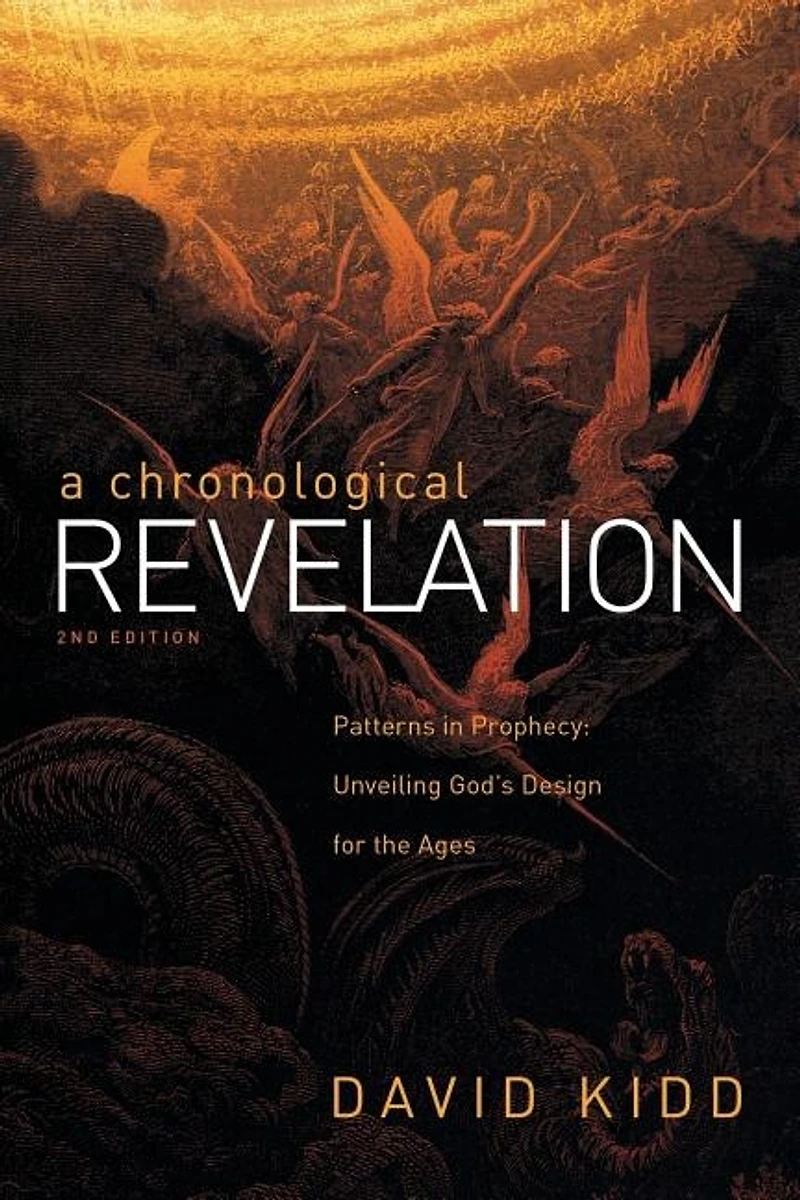 A Chronological Revelation: Patterns Prophecy: Unveiling God's Design For The Ages 2nd Edition