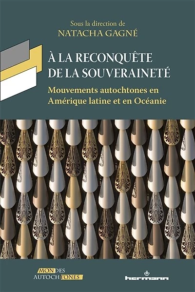 A la reconquête de la souveraineté: mouvements autochtones en Amérique latine et en Océanie