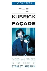 the Kubrick Facade: Faces and Voices Films of Stanley