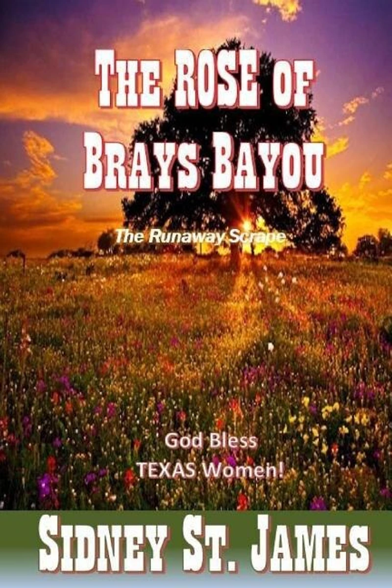 The ROSE of Brays Bayou: The Runaway Scrape - The Sabine Shoot - The Great Runaway