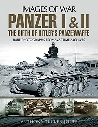 Panzer I and II: The Birth of Hitler's Panzerwaffe