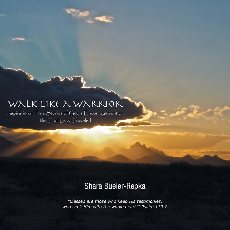 Walk Like a Warrior: Inspirational True Stories of God's Encouragement on the Trail Less-Traveled