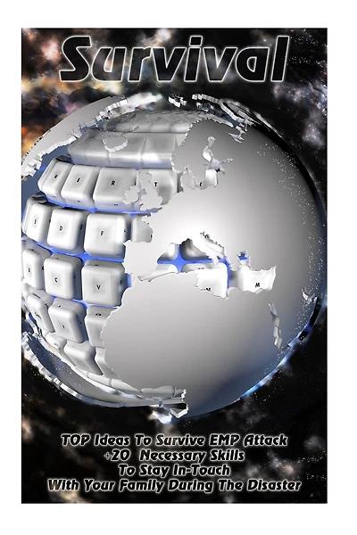 Survival: TOP Ideas To Survive EMP Attack + 20 Necessary Skills To Stay In-Touch With Your Family During The Disaster: Survival Book, An EMP Attack Survival, Survival Strategies)