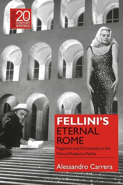 Fellini's Eternal Rome: Paganism And Christianity In The Films Of Federico Fellini