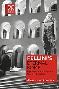 Fellini's Eternal Rome: Paganism And Christianity In The Films Of Federico Fellini