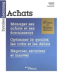 Achats: manager ses achats et fournisseurs, optimiser la qualité, les coûts délais, négocier, sécuriser innover