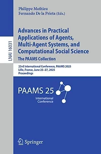 Advances Practical Applications of Agents, Multi-Agent Systems, and Computational Social Science: The PAAMS Collection: 23rd International Conference, 2025, Lille, France, June 25-27, Proceedings