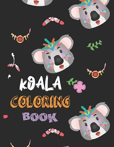 Koala Coloring Book: A Coloring Book Featuring 30 Incredibly Cute and Lovable Baby Animal Koala from Forests Jungles and Farms for Hours of Coloring Fun