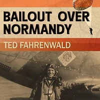 Bailout Over Normandy Lib/E: A Flyboy's Adventures with the French Resistance and Other Escapades Occupied France