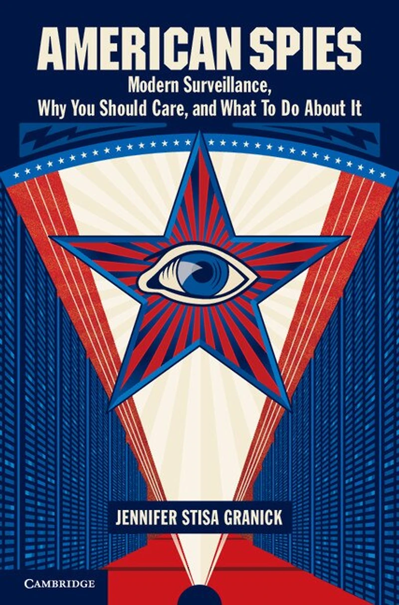 American Spies: Modern Surveillance, Why You Should Care, And What To Do About It