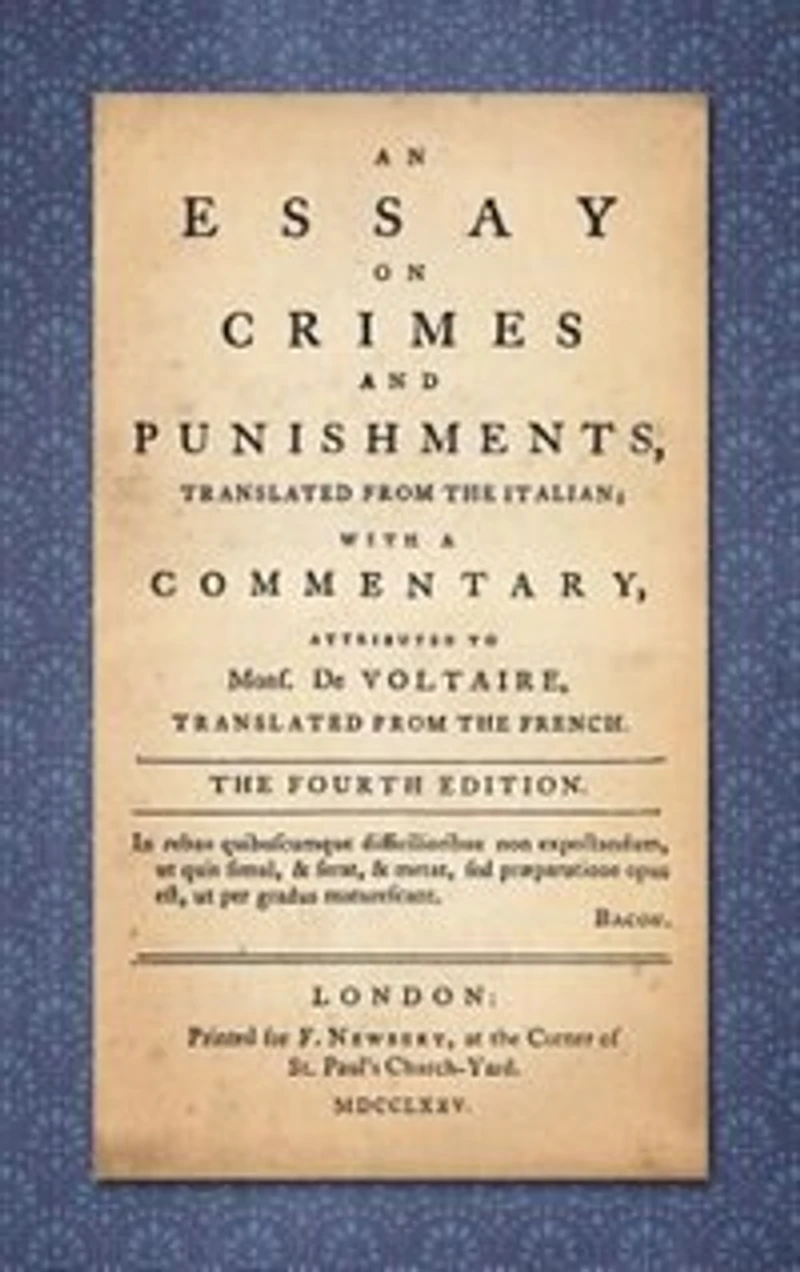 An Essay on Crimes and Punishments: Translated from the Italian; With a Commentary Attributed to Mons. De Voltaire, Translated from the French (1775)