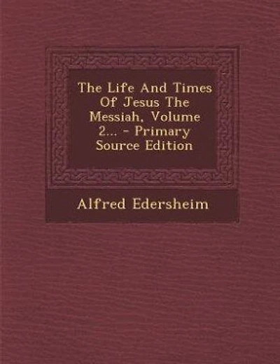 The Life And Times Of Jesus The Messiah, Volume 2...