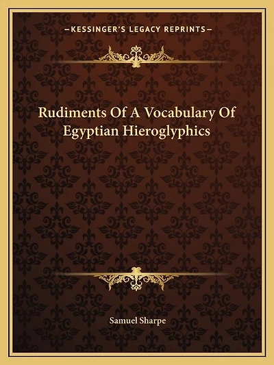 Rudiments Of A Vocabulary Of Egyptian Hieroglyphics