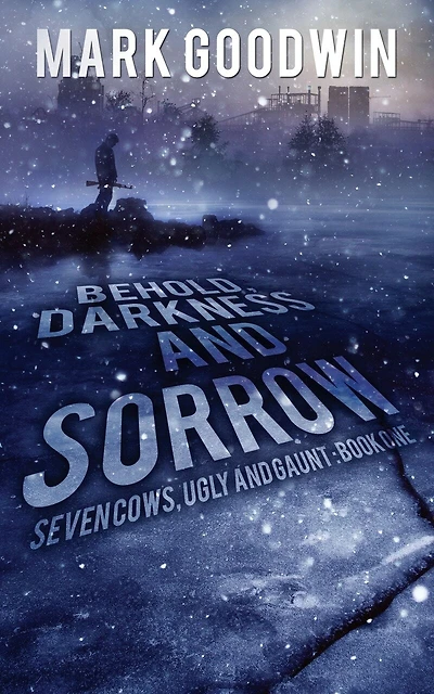 Behold, Darkness And Sorrow: Seven Cows, Ugly And Gaunt: Book One