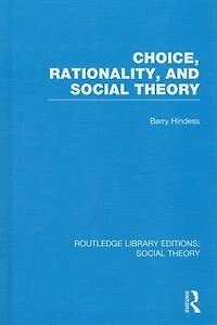 Choice, Rationality and Social Theory (RLE Theory)