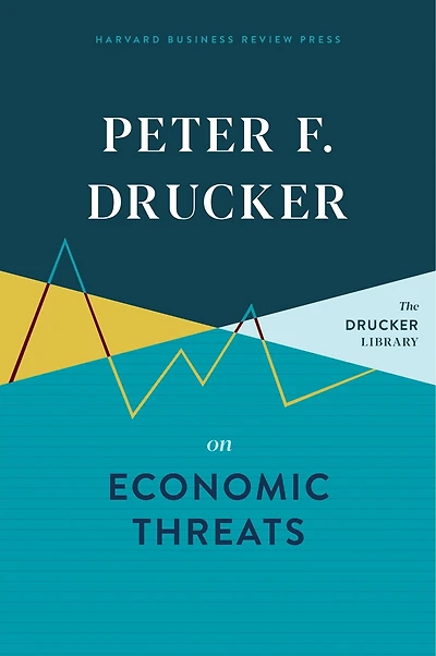 Peter F. Drucker On Economic Threats