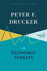 Peter F. Drucker On Economic Threats