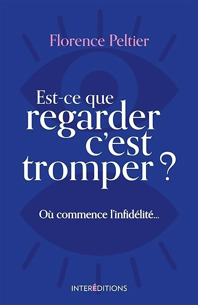 Est-ce que regarder c'est tromper ?: Où commence l'infidélité ...
