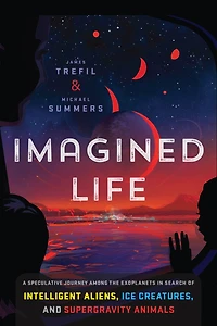 Imagined Life: A Speculative Scientific Journey among the Exoplanets Search of Intelligent Aliens, Ice Creatures, and Supergravity Animals
