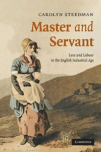 Master and Servant: Love Labour the English Industrial Age