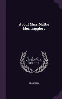 About Miss Mattie Morningglory