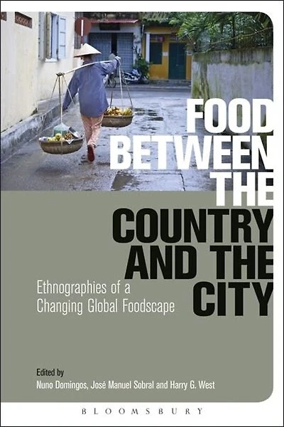 Food Between the Country and City: Ethnographies of a Changing Global Foodscape