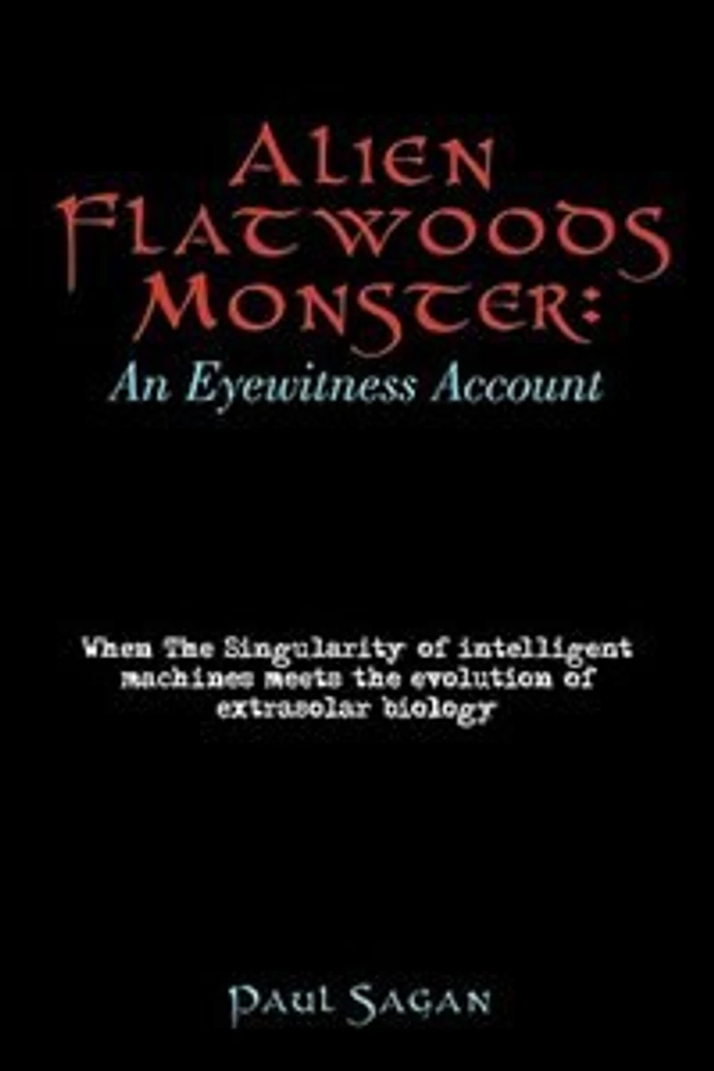 Alien Flatwoods Monster: An Eyewitness Account: When The Singularity of intelligent machines meets the evolution of extrasolar biology
