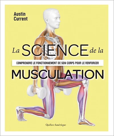 La Science de la musculation: Comprendre le fonctionnement de son corps pour le renforcer