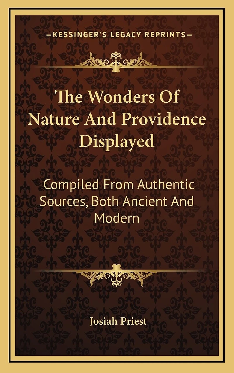 The Wonders Of Nature And Providence Displayed: Compiled From Authentic Sources, Both Ancient And Modern