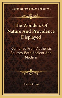 The Wonders Of Nature And Providence Displayed: Compiled From Authentic Sources, Both Ancient And Modern