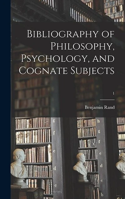 Bibliography of Philosophy, Psychology, and Cognate Subjects; 1