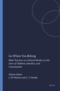Go Where You Belong: Male Teachers as Cultural Workers the Lives of Children, Families, and Communities