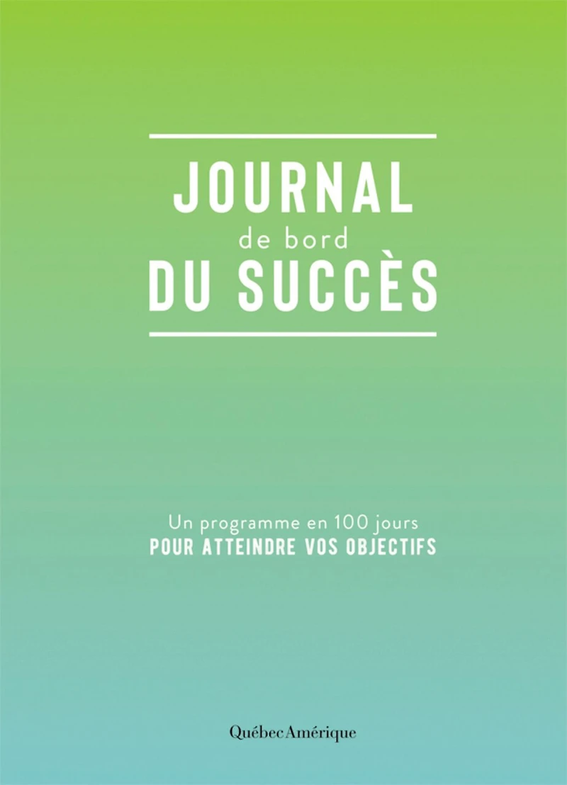 Journal de bord du succès: Un programme en 100 jours pour atteindre vos objectifs