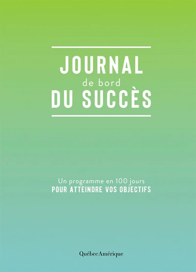 Journal de bord du succès: Un programme en 100 jours pour atteindre vos objectifs