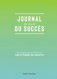 Journal de bord du succès: Un programme en 100 jours pour atteindre vos objectifs