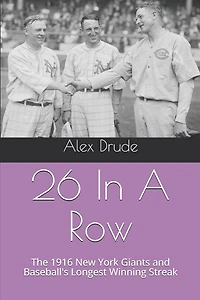 26 In A Row: The 1916 New York Giants and Baseball's Longest Winning Streak