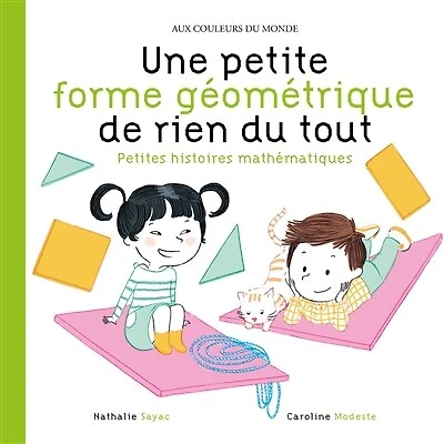 Une petite forme géométrique de rien du tout: petites histoires mathématiques