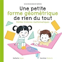 Une petite forme géométrique de rien du tout: petites histoires mathématiques
