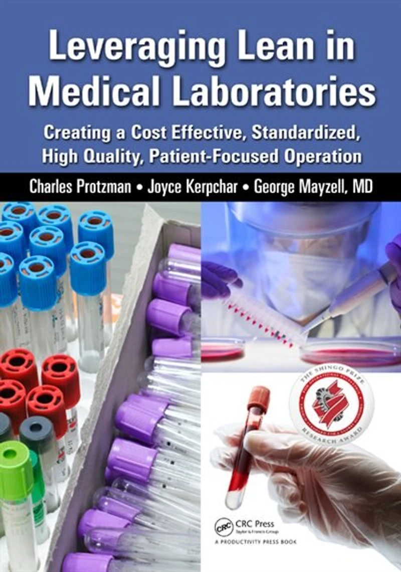 Leveraging Lean Medical Laboratories: Creating a Cost Effective, Standardized, High Quality, Patient-Focused Operatio: Operation