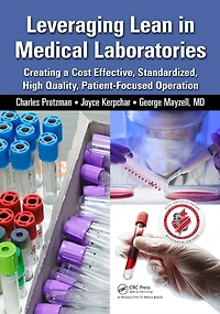 Leveraging Lean Medical Laboratories: Creating a Cost Effective, Standardized, High Quality, Patient-Focused Operatio: Operation