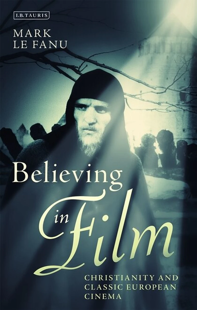Believing Film: Christianity and Classic European Cinema