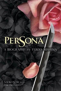 Persona: A Biography Of Yukio Mishima