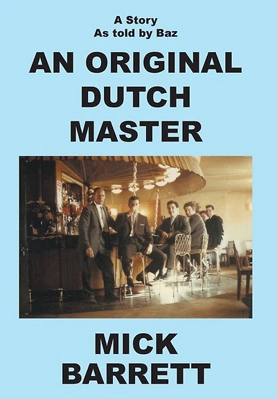 An Original Dutch Master: A Story As Told By Baz