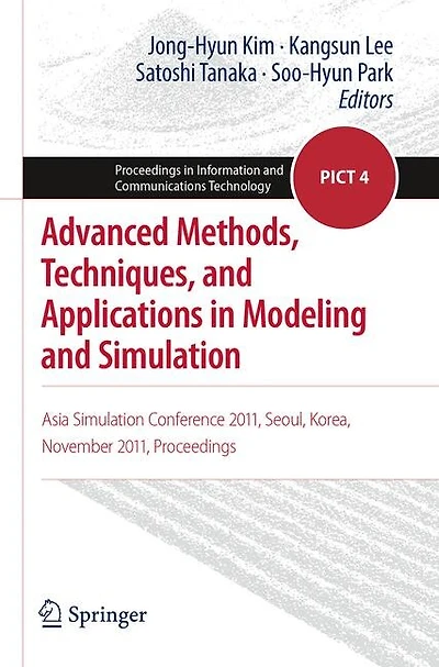 Advanced Methods, Techniques, and Applications in Modeling and Simulation: Asia Simulation Conference 2011, Seoul, Korea, November 2011, Proceedings