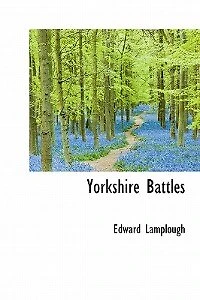 Yorkshire Battles (Classic Reprint)