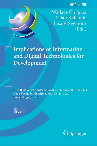 Implications of Information and Digital Technologies for Development: 18th IFIP WG 9.4 International Conference, ICT4D 2024, Cape Town, South Africa, May 20-22, Proceedings